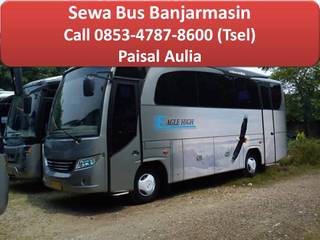 WA : 0853-4787-8600 Sewa Bus Banjarmasin Terbaik No 1 di Banjarmasin, Sewa Bus Banjarmasin Sewa Bus Banjarmasin