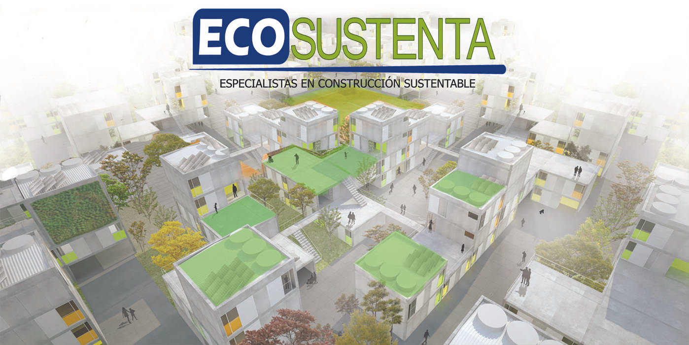 Ecosustenta. Especialistas en Arquitectura y Construcción Sustentable. Ecosustenta. Arquitectura Ingenierìa y Construcciòn Sustentable Arquitectura