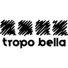 TROPO BELLA